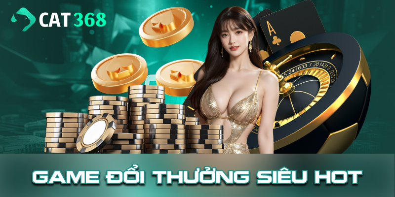 Cate368 cung cấp game đổi thưởng hấp dẫn
