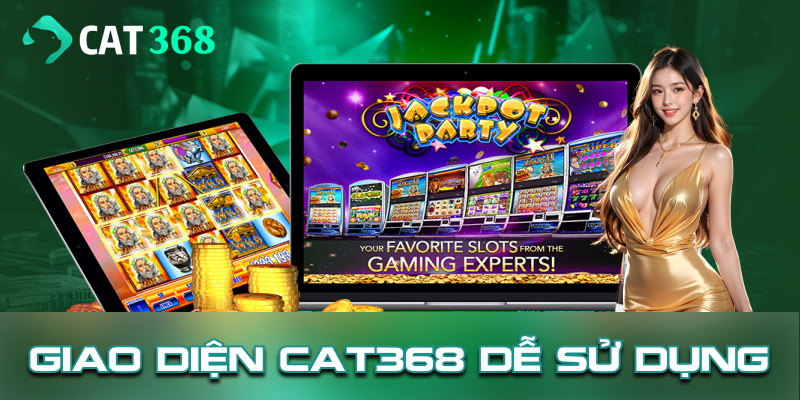 Giao diện game Cat368 dễ sử dụng được thiết kế đơn giản, sắp xếp khoa học 