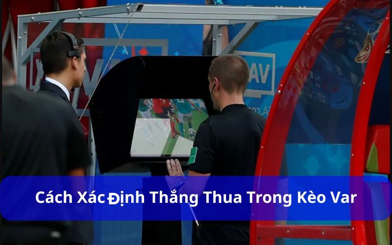 Bí quyết chơi kèo VAR Vua88 luôn thắng