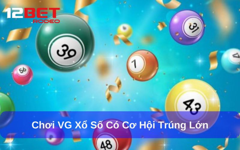 Cách tham gia VG Xổ Số chỉ vài bước nhanh chóng