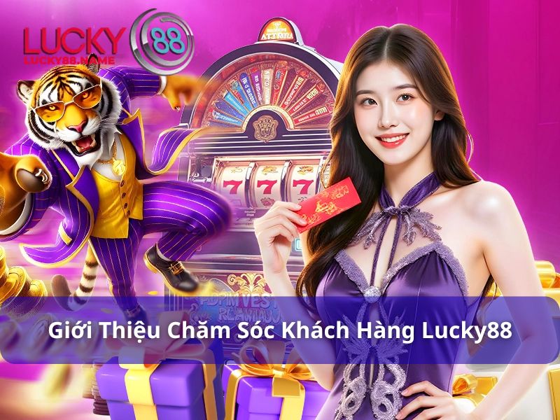 Giới thiệu Chăm sóc khách hàng Lucky88