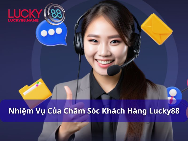 Nhiệm vụ của Chăm sóc khách hàng tại Lucky88